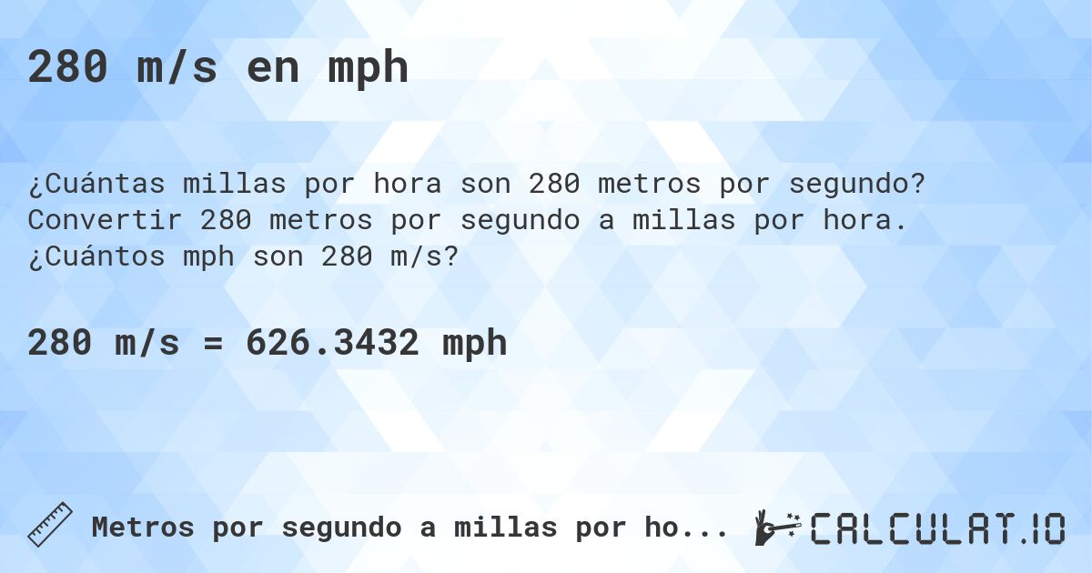 280 m/s en mph. Convertir 280 metros por segundo a millas por hora. ¿Cuántos mph son 280 m/s?