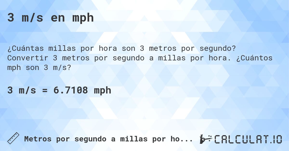 3 m/s en mph. Convertir 3 metros por segundo a millas por hora. ¿Cuántos mph son 3 m/s?