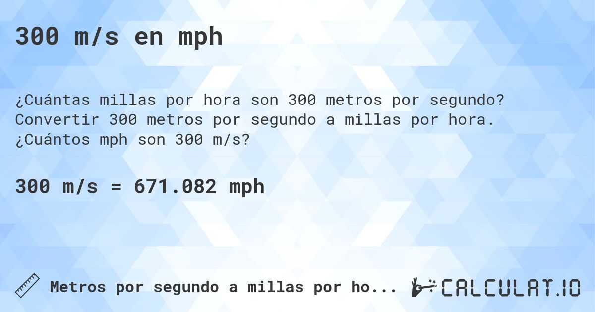 300 m/s en mph. Convertir 300 metros por segundo a millas por hora. ¿Cuántos mph son 300 m/s?