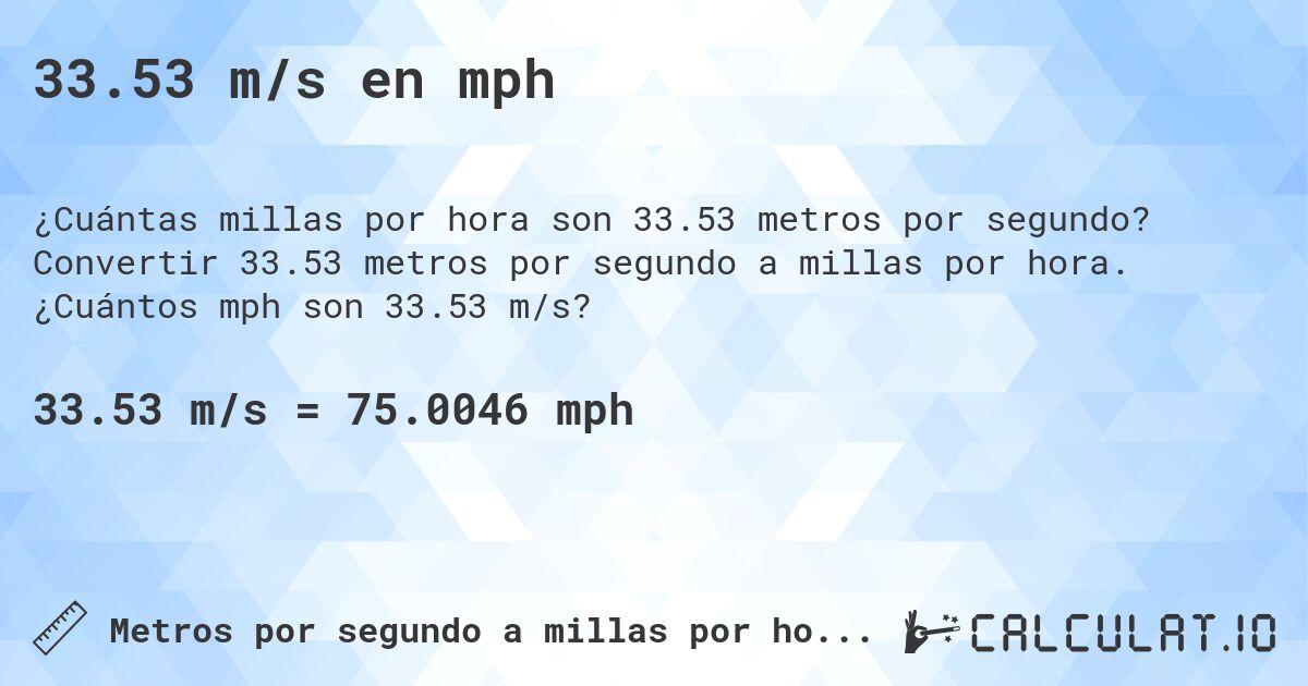 33.53 m/s en mph. Convertir 33.53 metros por segundo a millas por hora. ¿Cuántos mph son 33.53 m/s?