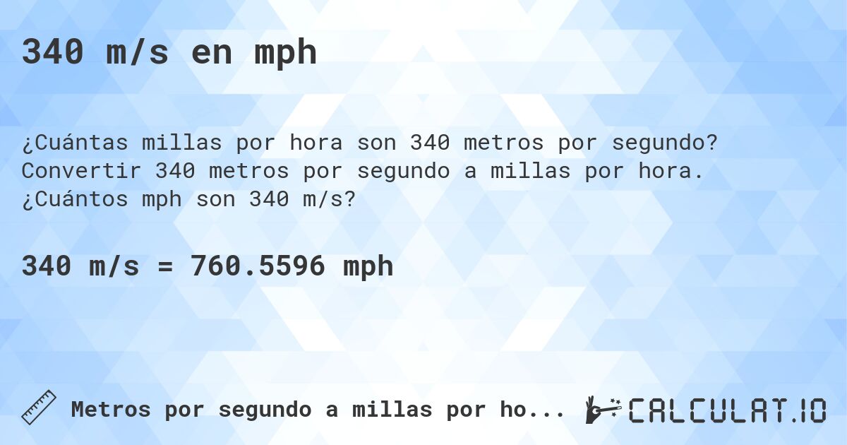 340 m/s en mph. Convertir 340 metros por segundo a millas por hora. ¿Cuántos mph son 340 m/s?