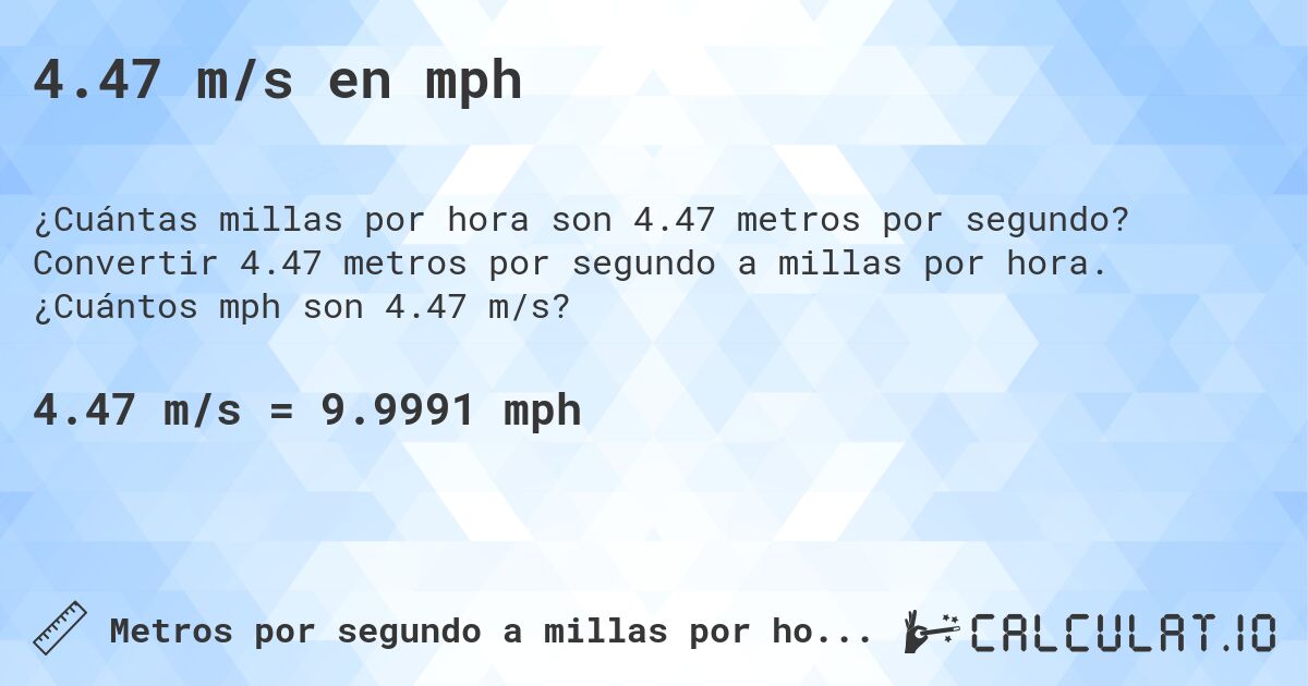 4.47 m/s en mph. Convertir 4.47 metros por segundo a millas por hora. ¿Cuántos mph son 4.47 m/s?