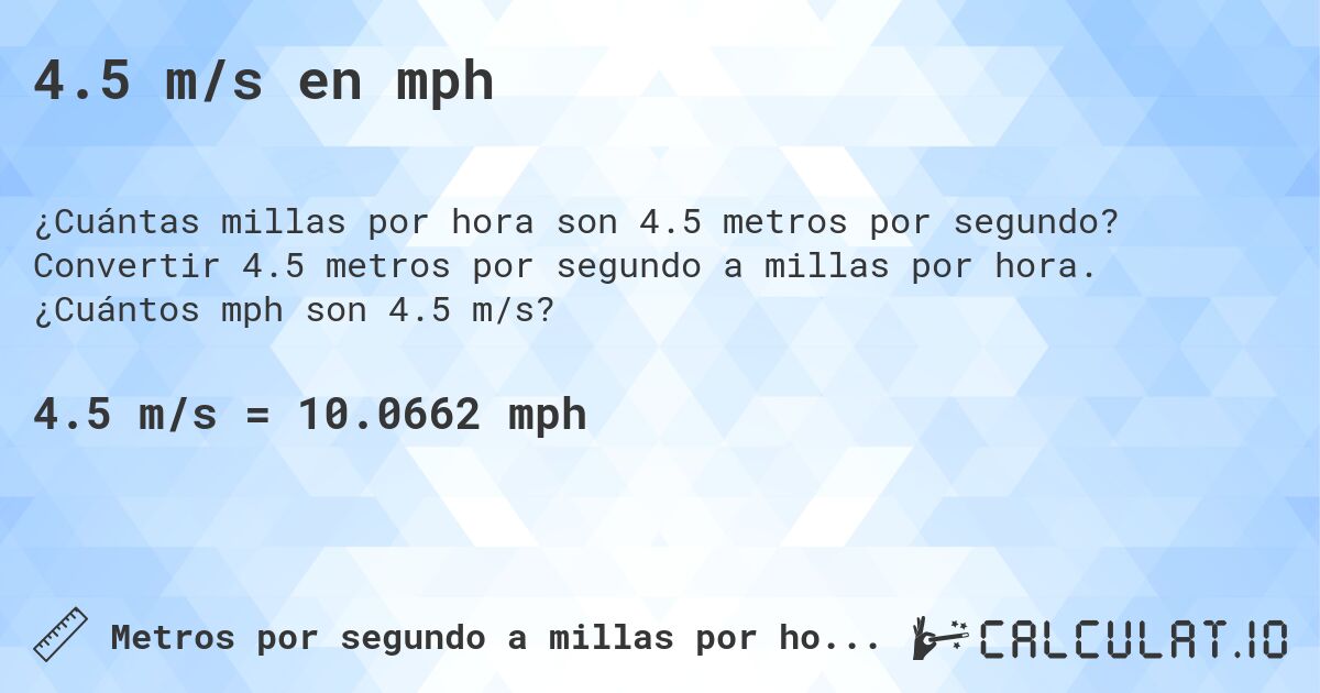 4.5 m/s en mph. Convertir 4.5 metros por segundo a millas por hora. ¿Cuántos mph son 4.5 m/s?