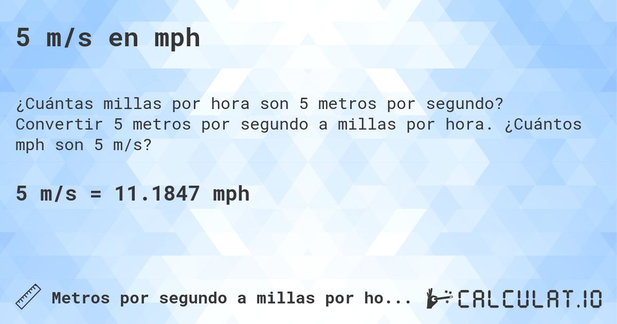 5 m/s en mph. Convertir 5 metros por segundo a millas por hora. ¿Cuántos mph son 5 m/s?