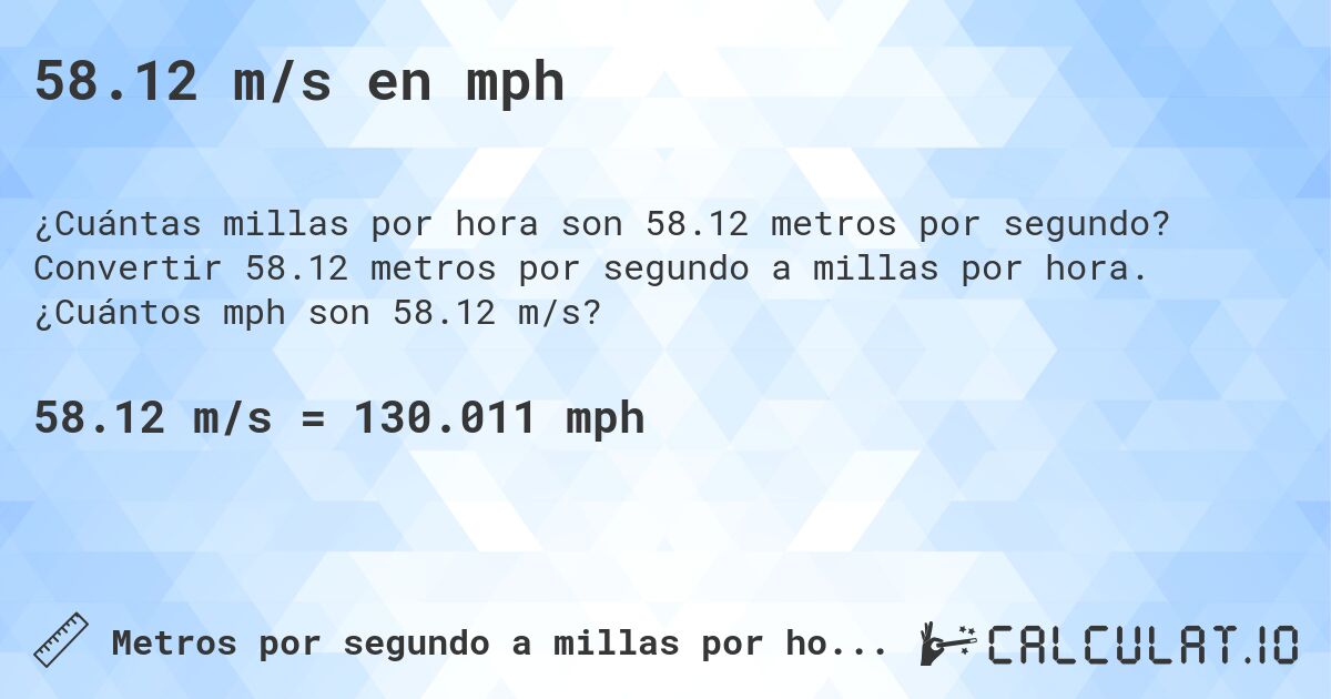 58.12 m/s en mph. Convertir 58.12 metros por segundo a millas por hora. ¿Cuántos mph son 58.12 m/s?