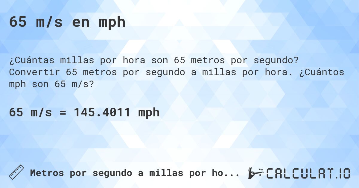 65 m/s en mph. Convertir 65 metros por segundo a millas por hora. ¿Cuántos mph son 65 m/s?
