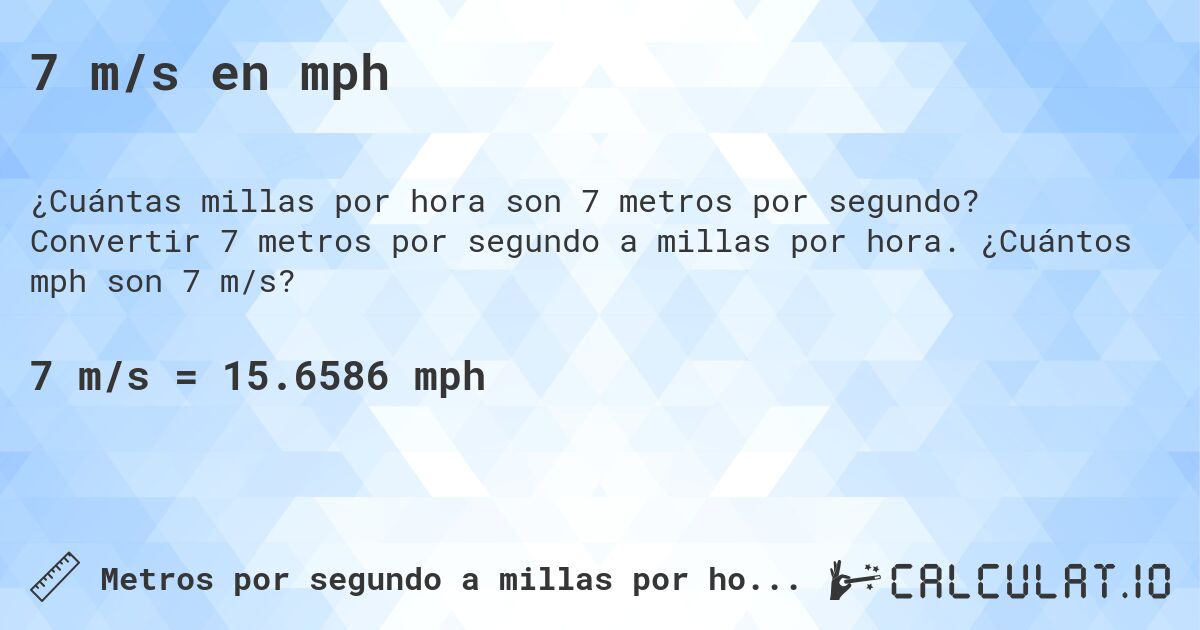 7 m/s en mph. Convertir 7 metros por segundo a millas por hora. ¿Cuántos mph son 7 m/s?