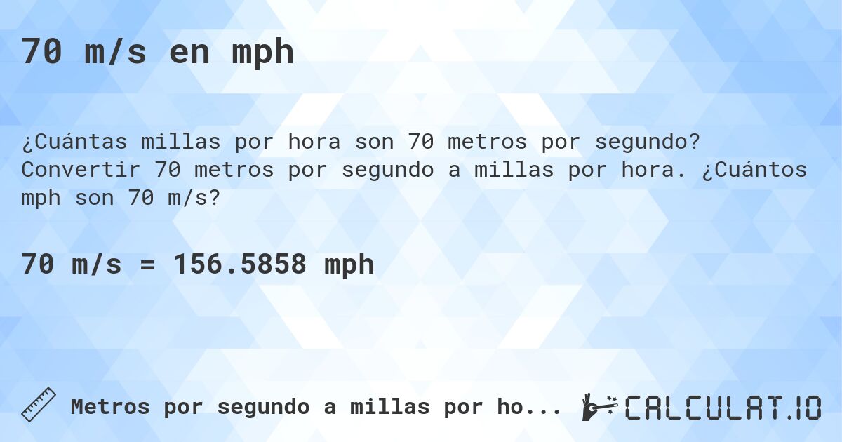 70 m/s en mph. Convertir 70 metros por segundo a millas por hora. ¿Cuántos mph son 70 m/s?