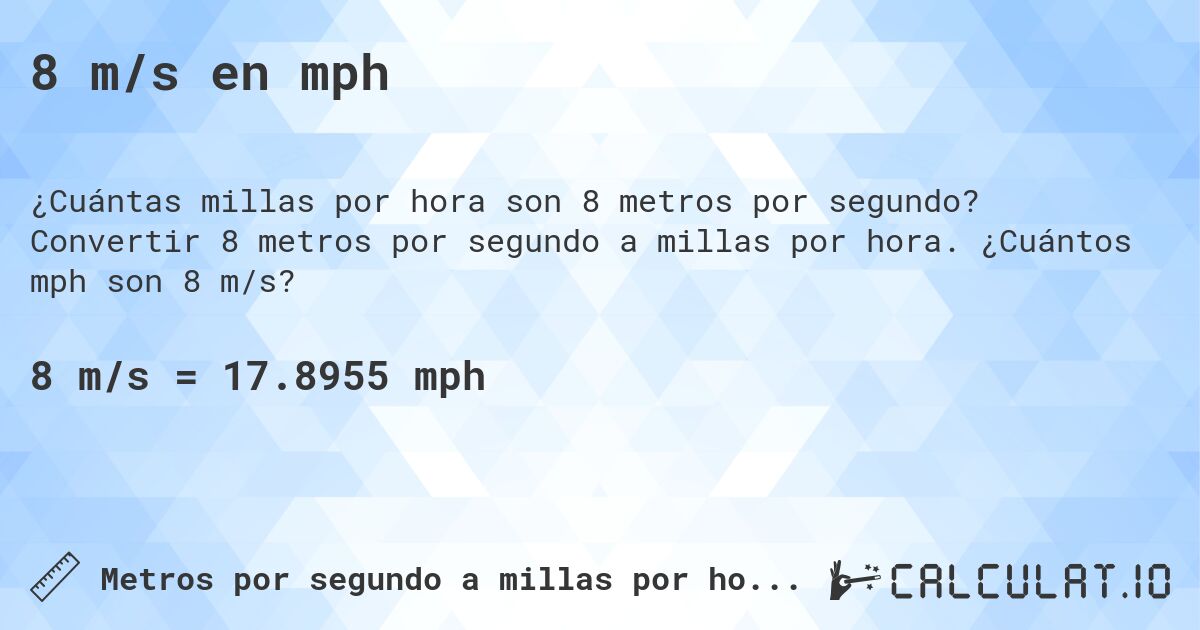 8 m/s en mph. Convertir 8 metros por segundo a millas por hora. ¿Cuántos mph son 8 m/s?