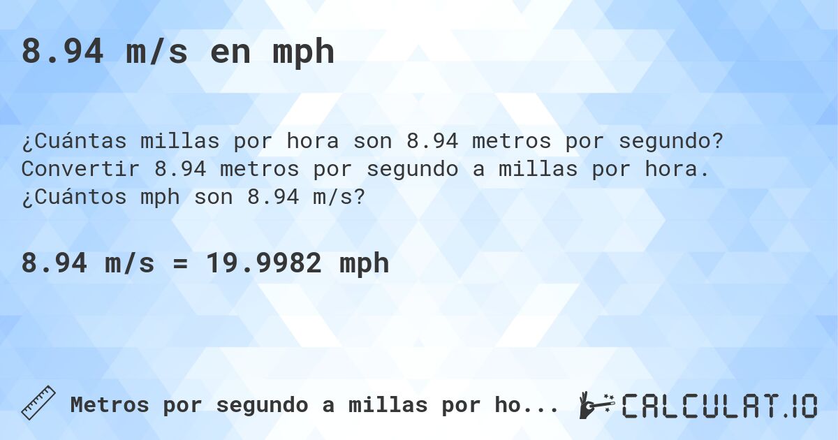 8.94 m/s en mph. Convertir 8.94 metros por segundo a millas por hora. ¿Cuántos mph son 8.94 m/s?