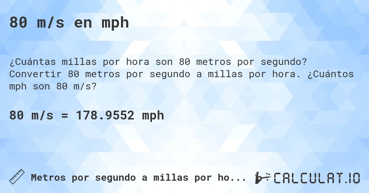 80 m/s en mph. Convertir 80 metros por segundo a millas por hora. ¿Cuántos mph son 80 m/s?