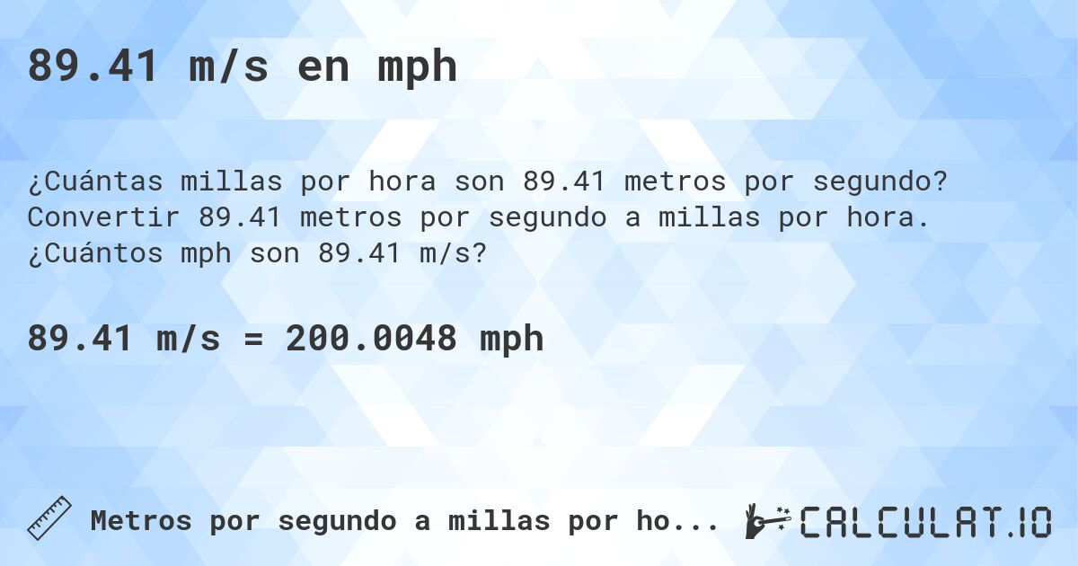 89.41 m/s en mph. Convertir 89.41 metros por segundo a millas por hora. ¿Cuántos mph son 89.41 m/s?