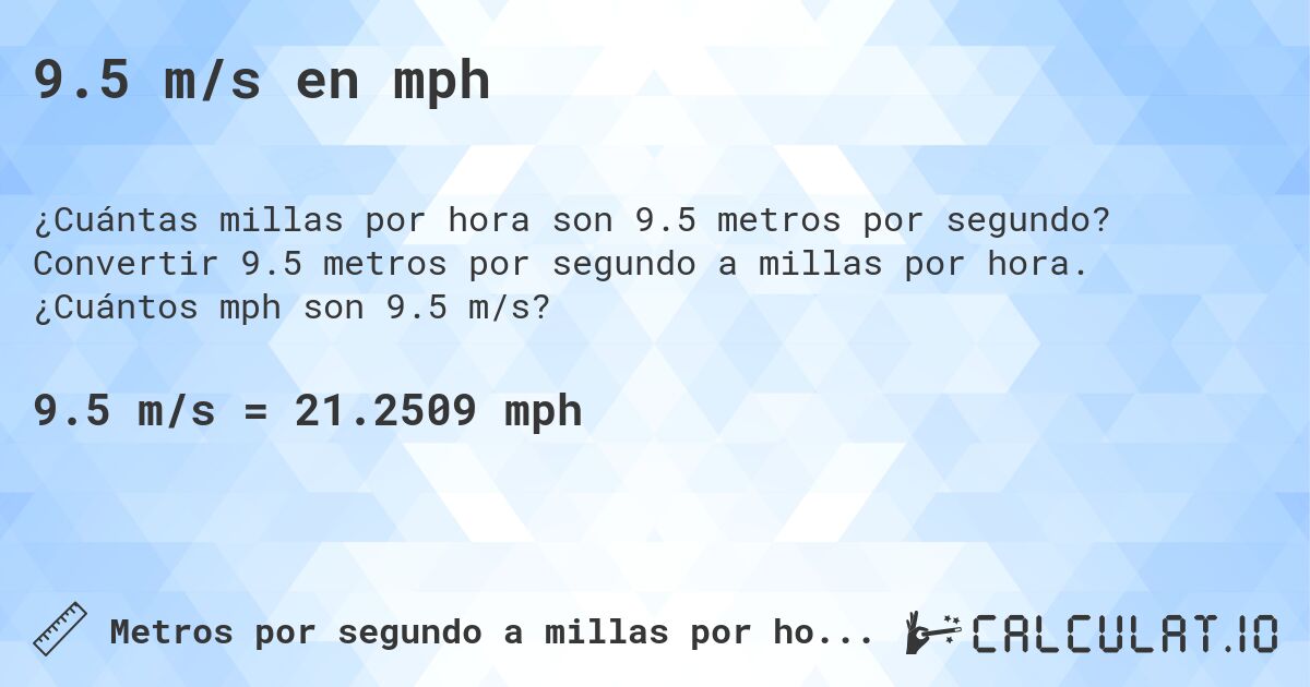 9.5 m/s en mph. Convertir 9.5 metros por segundo a millas por hora. ¿Cuántos mph son 9.5 m/s?