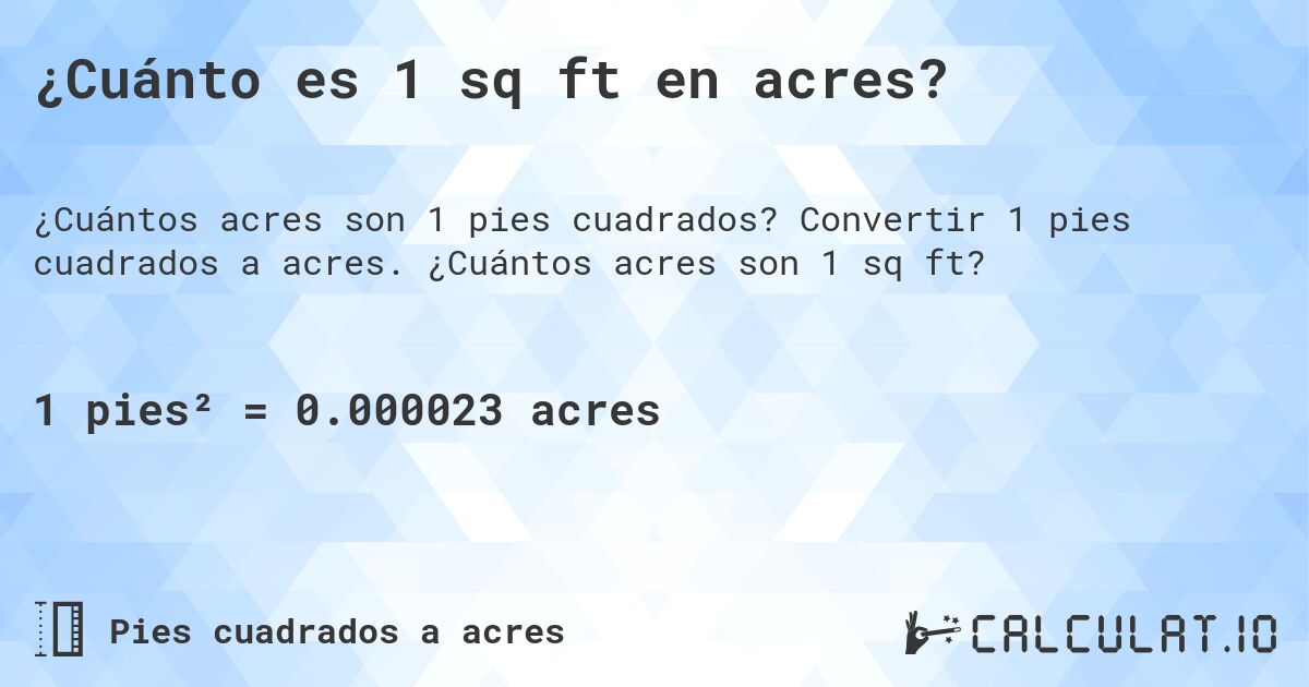 ¿Cuánto es 1 sq ft en acres?. Convertir 1 pies cuadrados a acres. ¿Cuántos acres son 1 sq ft?