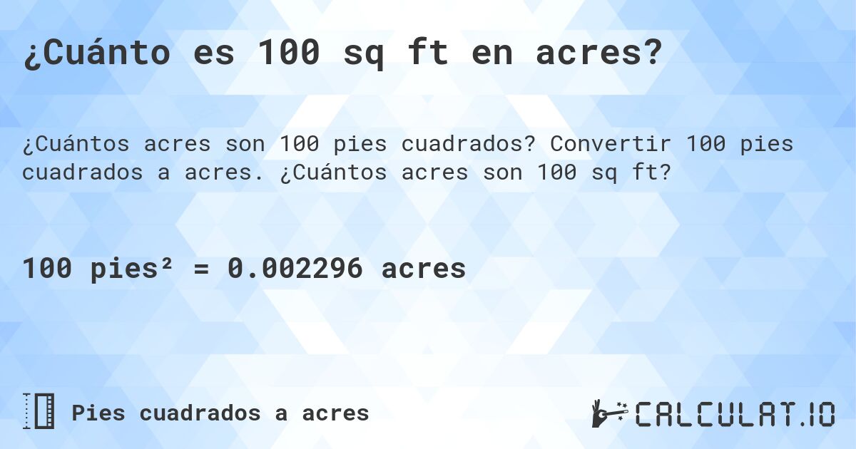 ¿Cuánto es 100 sq ft en acres?. Convertir 100 pies cuadrados a acres. ¿Cuántos acres son 100 sq ft?