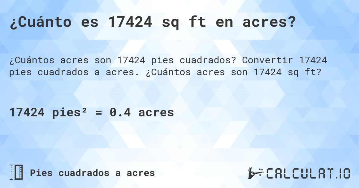 ¿Cuánto es 17424 sq ft en acres?. Convertir 17424 pies cuadrados a acres. ¿Cuántos acres son 17424 sq ft?