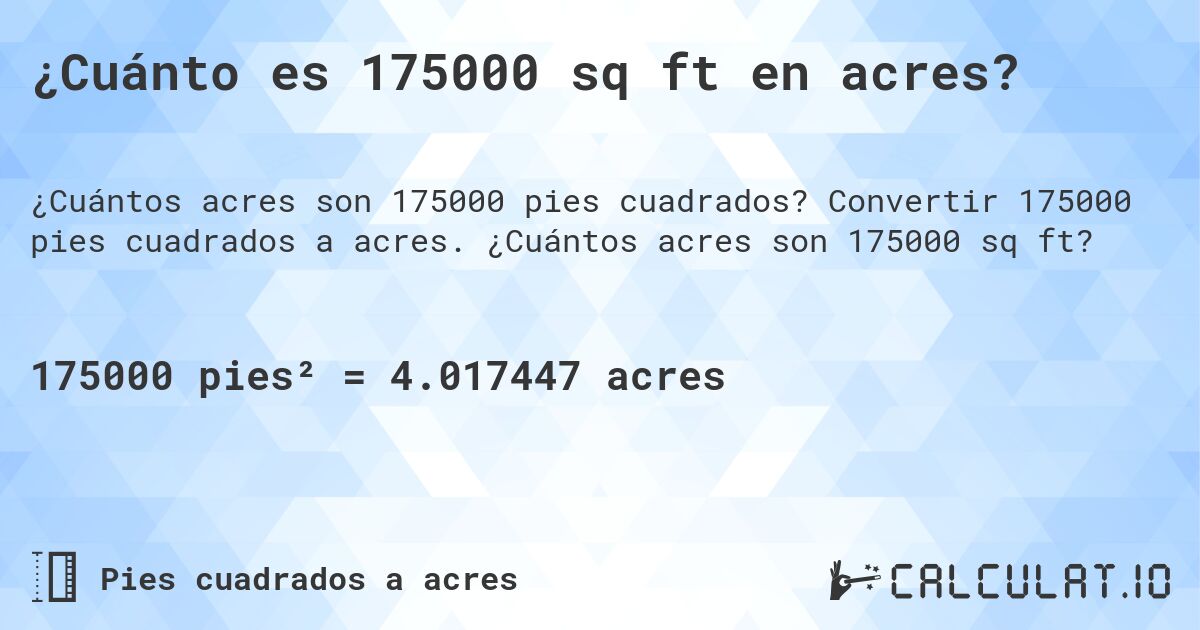 ¿Cuánto es 175000 sq ft en acres?. Convertir 175000 pies cuadrados a acres. ¿Cuántos acres son 175000 sq ft?