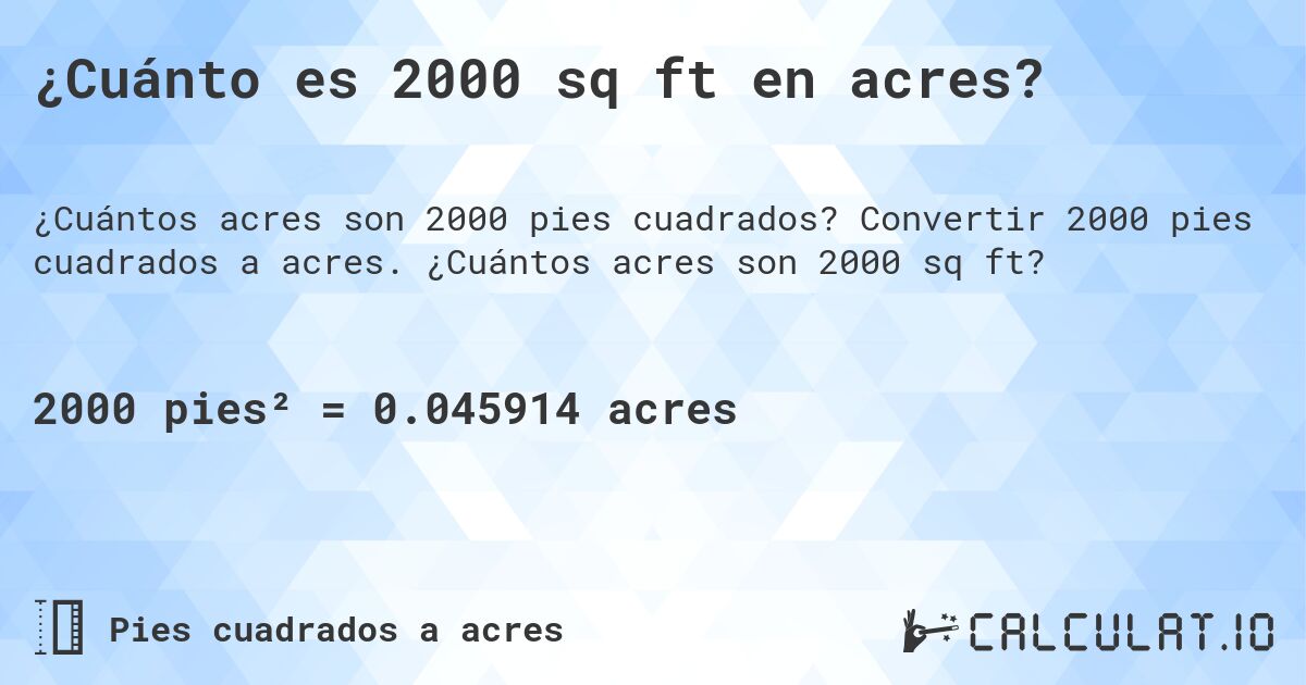 ¿Cuánto es 2000 sq ft en acres?. Convertir 2000 pies cuadrados a acres. ¿Cuántos acres son 2000 sq ft?