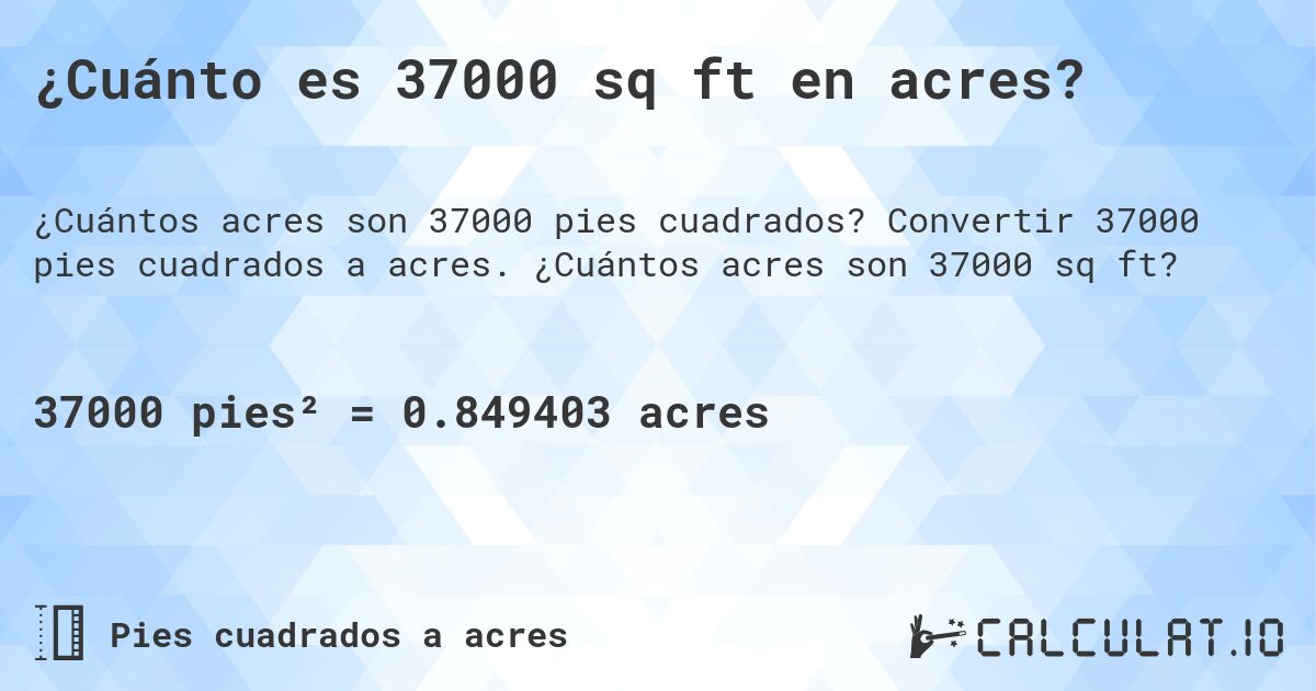 ¿Cuánto es 37000 sq ft en acres?. Convertir 37000 pies cuadrados a acres. ¿Cuántos acres son 37000 sq ft?