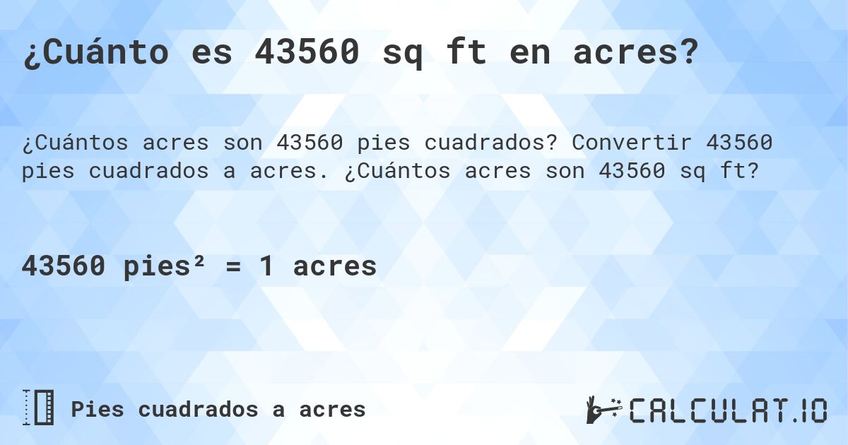 ¿Cuánto es 43560 sq ft en acres?. Convertir 43560 pies cuadrados a acres. ¿Cuántos acres son 43560 sq ft?