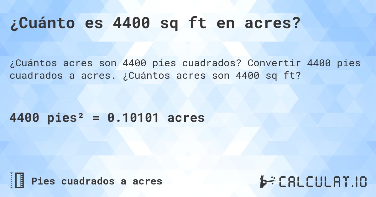 ¿Cuánto es 4400 sq ft en acres?. Convertir 4400 pies cuadrados a acres. ¿Cuántos acres son 4400 sq ft?