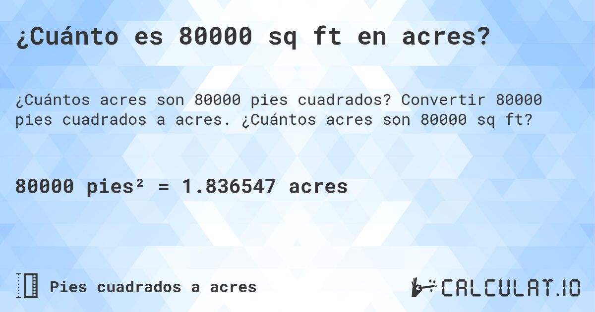 ¿Cuánto es 80000 sq ft en acres?. Convertir 80000 pies cuadrados a acres. ¿Cuántos acres son 80000 sq ft?