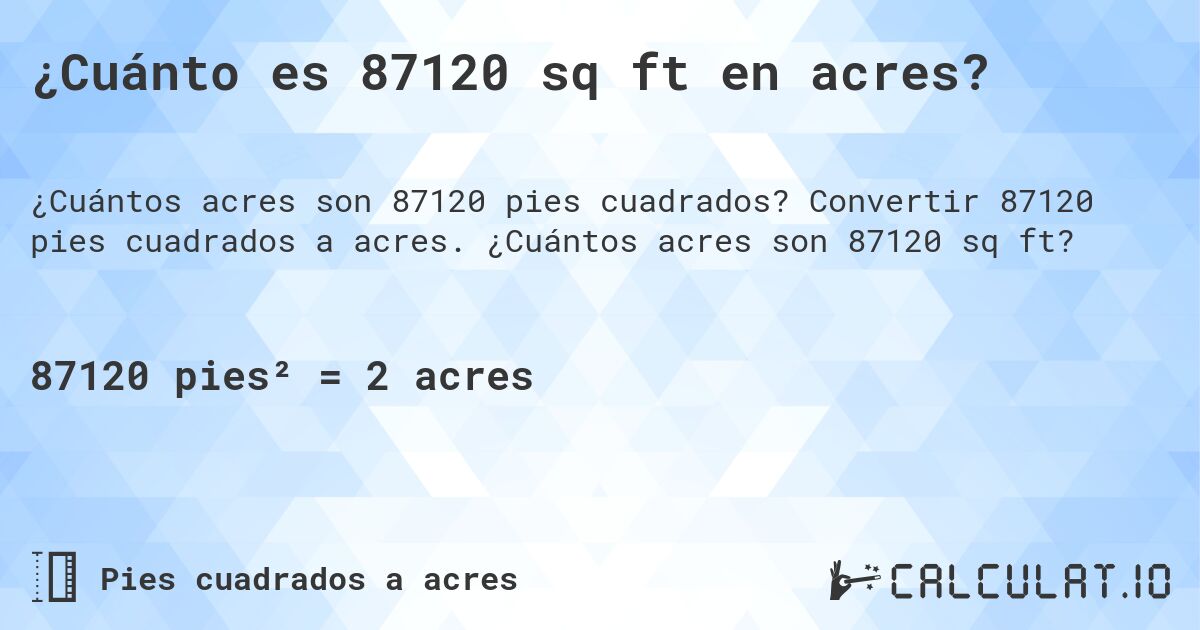 ¿Cuánto es 87120 sq ft en acres?. Convertir 87120 pies cuadrados a acres. ¿Cuántos acres son 87120 sq ft?