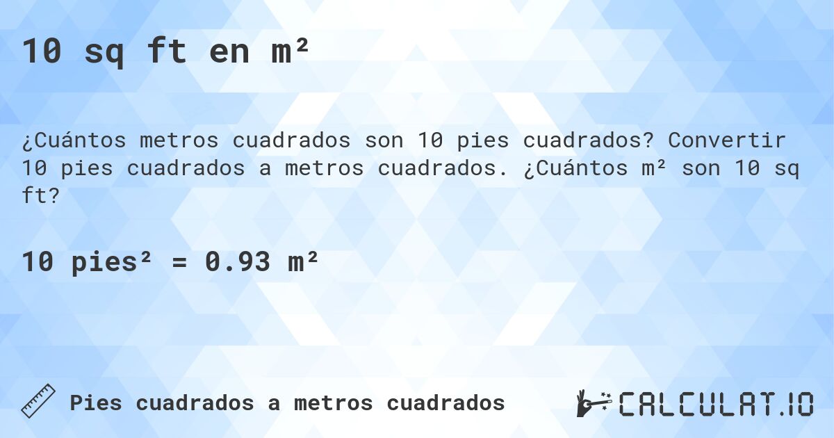10 sq ft en m². Convertir 10 pies cuadrados a metros cuadrados. ¿Cuántos m² son 10 sq ft?
