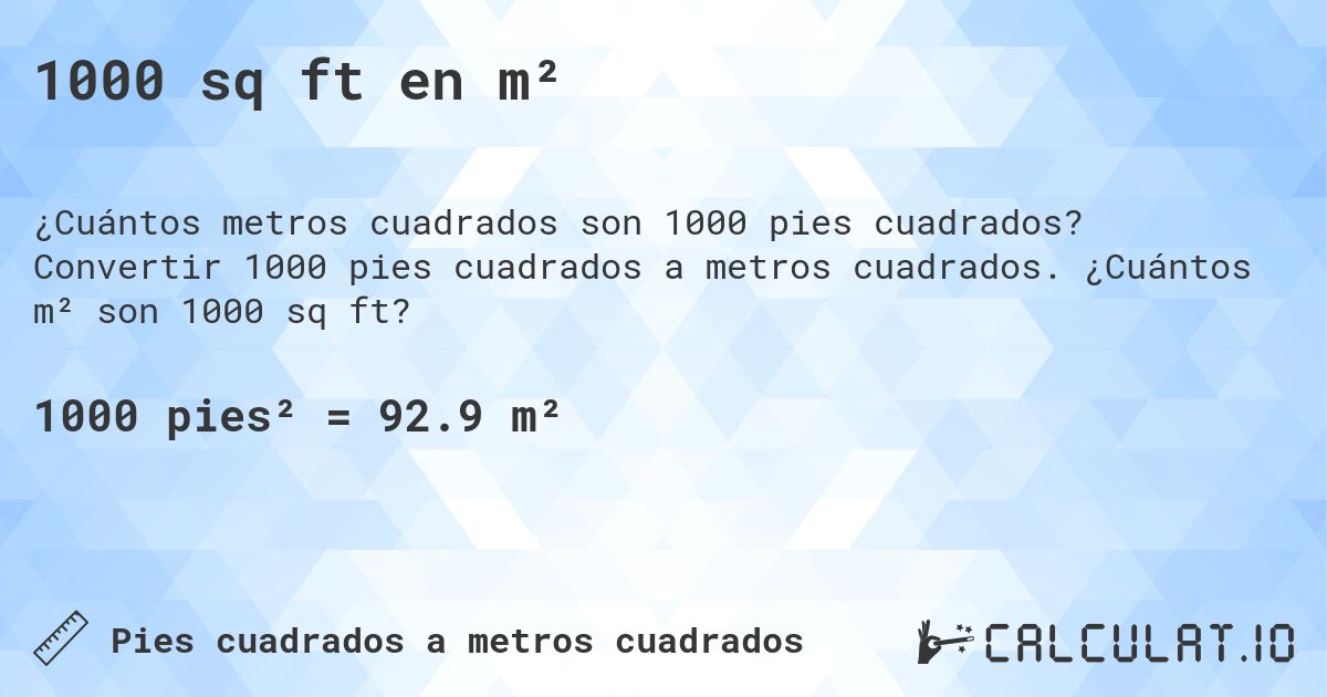 1000 sq ft en m². Convertir 1000 pies cuadrados a metros cuadrados. ¿Cuántos m² son 1000 sq ft?