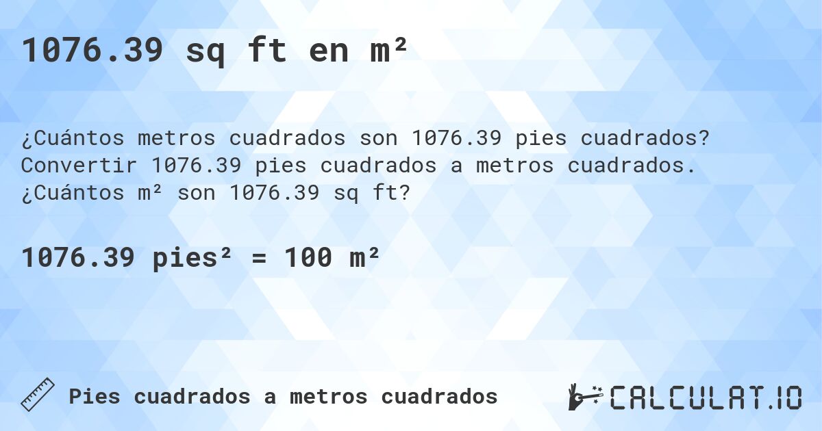 1076.39 sq ft en m². Convertir 1076.39 pies cuadrados a metros cuadrados. ¿Cuántos m² son 1076.39 sq ft?