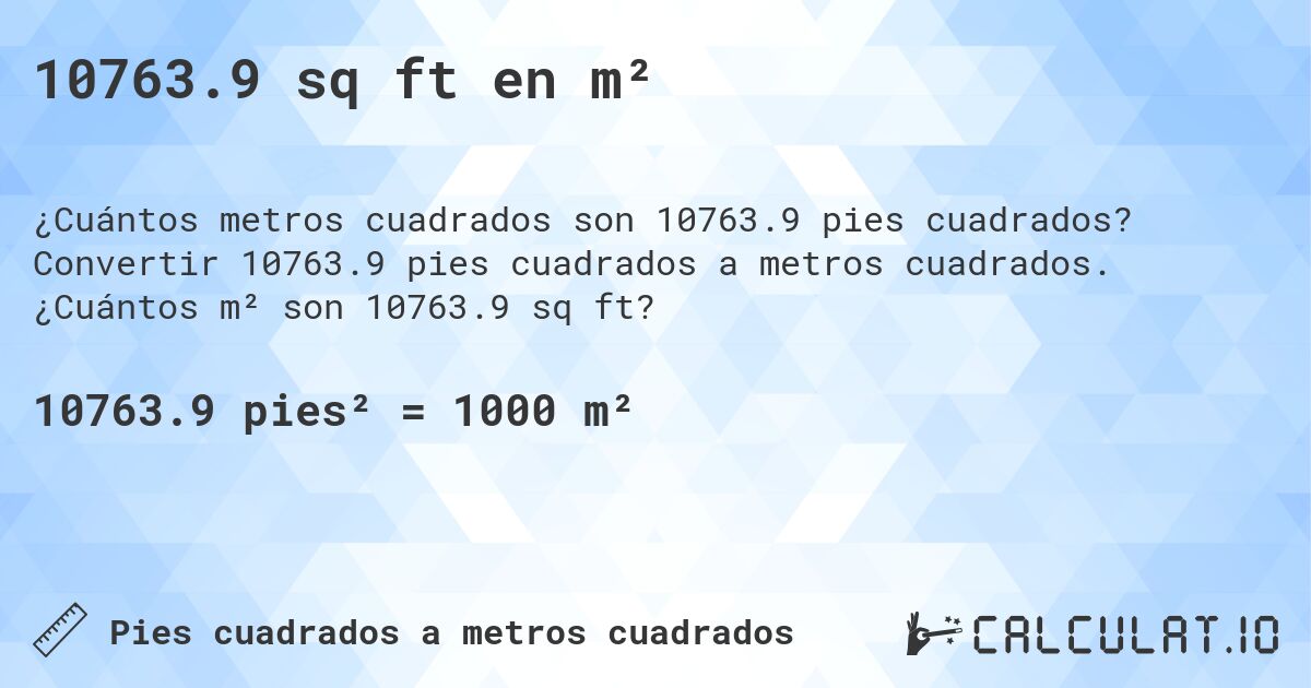 10763.9 sq ft en m². Convertir 10763.9 pies cuadrados a metros cuadrados. ¿Cuántos m² son 10763.9 sq ft?