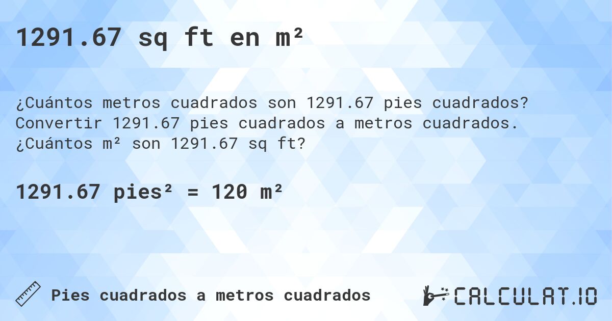 1291.67 sq ft en m². Convertir 1291.67 pies cuadrados a metros cuadrados. ¿Cuántos m² son 1291.67 sq ft?
