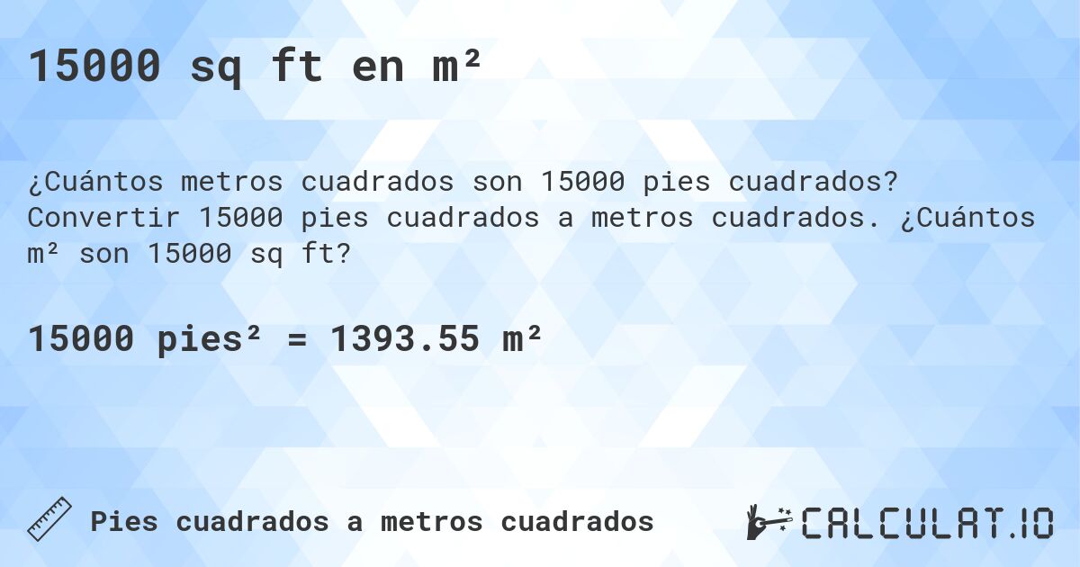 15000 sq ft en m². Convertir 15000 pies cuadrados a metros cuadrados. ¿Cuántos m² son 15000 sq ft?