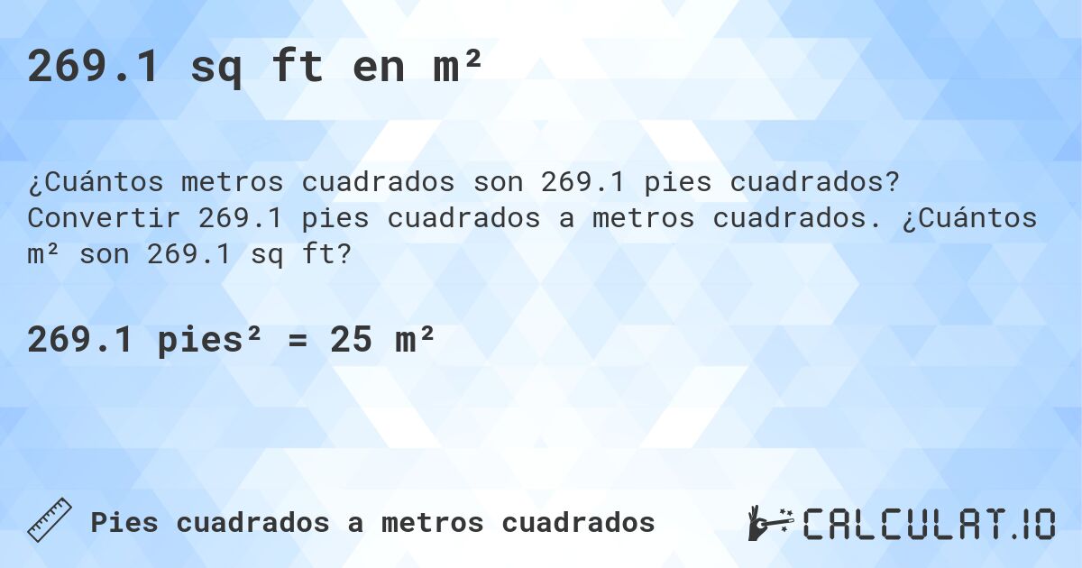 269.1 sq ft en m². Convertir 269.1 pies cuadrados a metros cuadrados. ¿Cuántos m² son 269.1 sq ft?