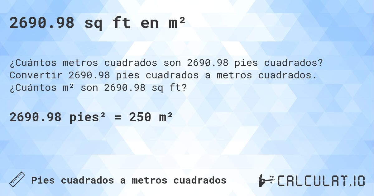 2690.98 sq ft en m². Convertir 2690.98 pies cuadrados a metros cuadrados. ¿Cuántos m² son 2690.98 sq ft?