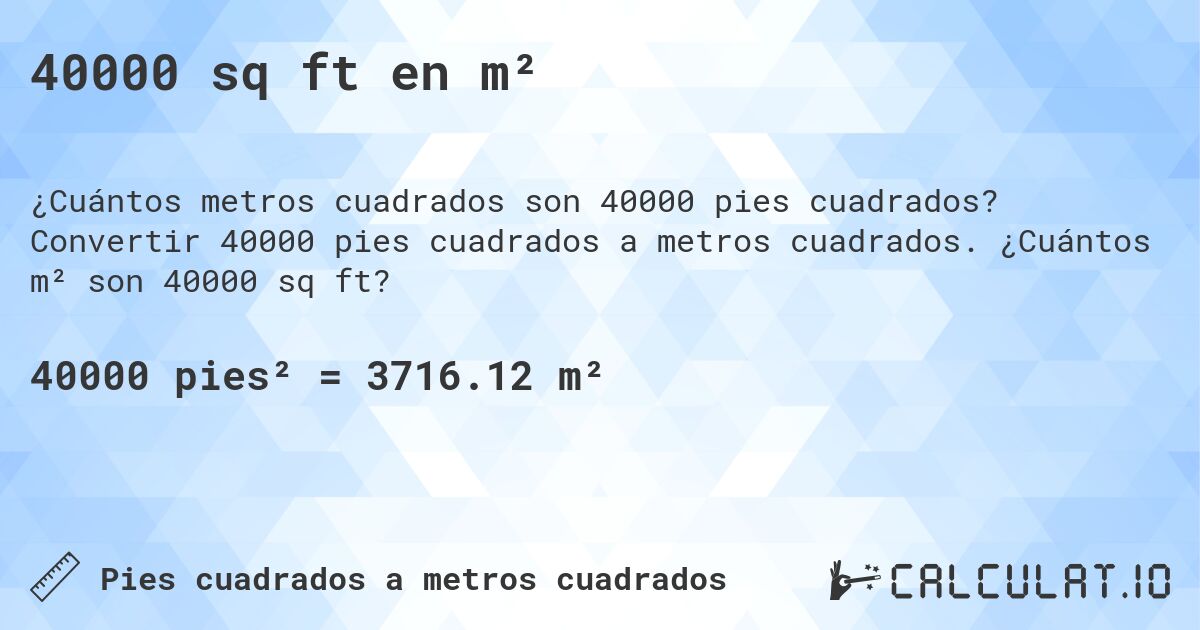 40000 sq ft en m². Convertir 40000 pies cuadrados a metros cuadrados. ¿Cuántos m² son 40000 sq ft?