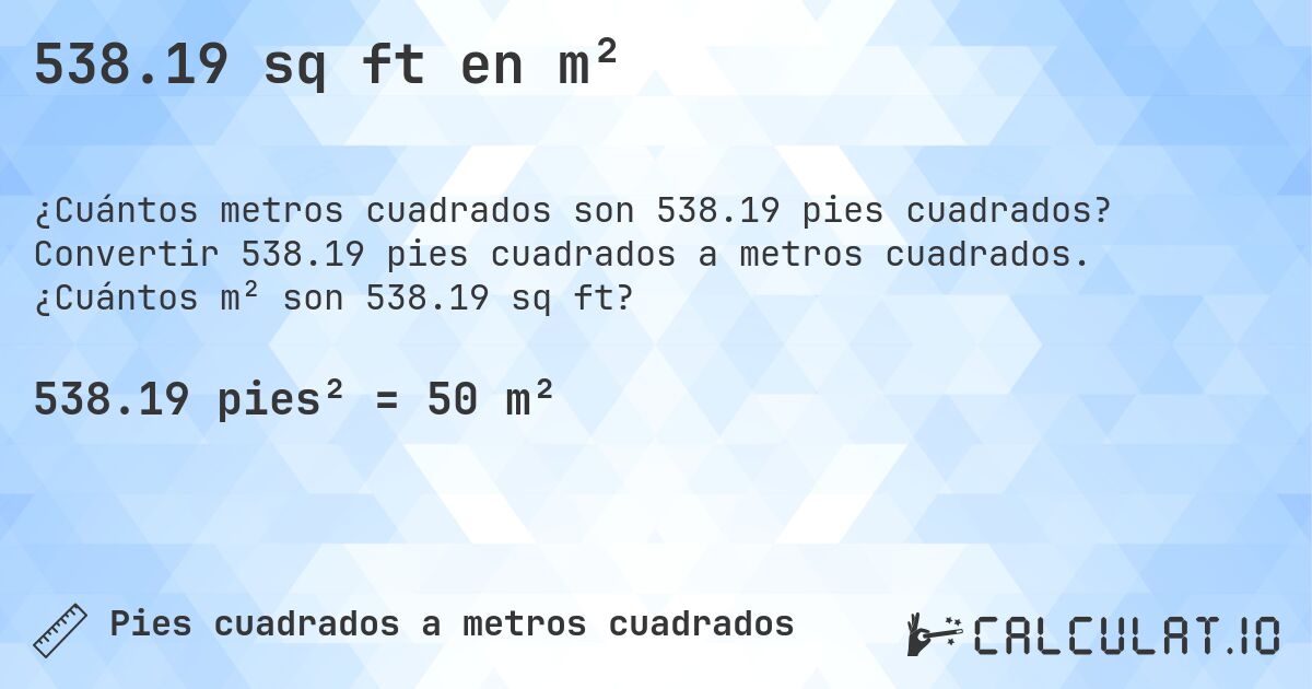 538.19 sq ft en m². Convertir 538.19 pies cuadrados a metros cuadrados. ¿Cuántos m² son 538.19 sq ft?
