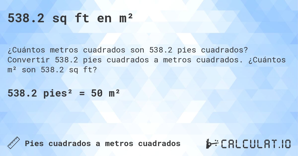 538.2 sq ft en m². Convertir 538.2 pies cuadrados a metros cuadrados. ¿Cuántos m² son 538.2 sq ft?