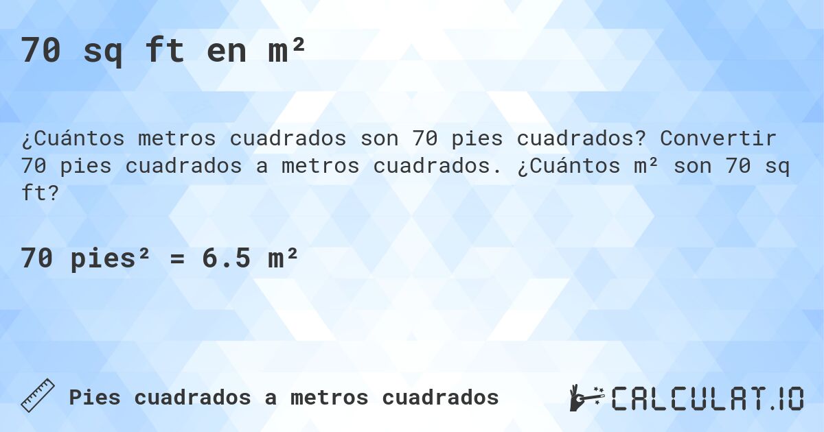 70 sq ft en m². Convertir 70 pies cuadrados a metros cuadrados. ¿Cuántos m² son 70 sq ft?
