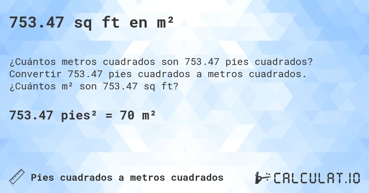 753.47 sq ft en m². Convertir 753.47 pies cuadrados a metros cuadrados. ¿Cuántos m² son 753.47 sq ft?
