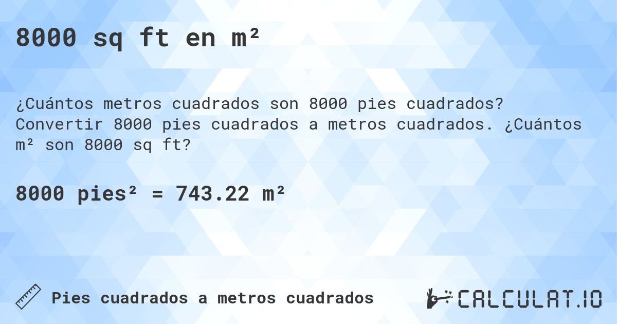 8000 sq ft en m². Convertir 8000 pies cuadrados a metros cuadrados. ¿Cuántos m² son 8000 sq ft?