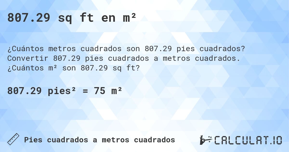 807.29 sq ft en m². Convertir 807.29 pies cuadrados a metros cuadrados. ¿Cuántos m² son 807.29 sq ft?