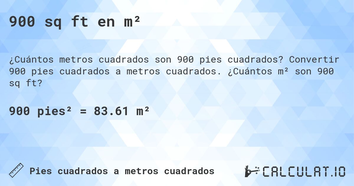 900 sq ft en m². Convertir 900 pies cuadrados a metros cuadrados. ¿Cuántos m² son 900 sq ft?