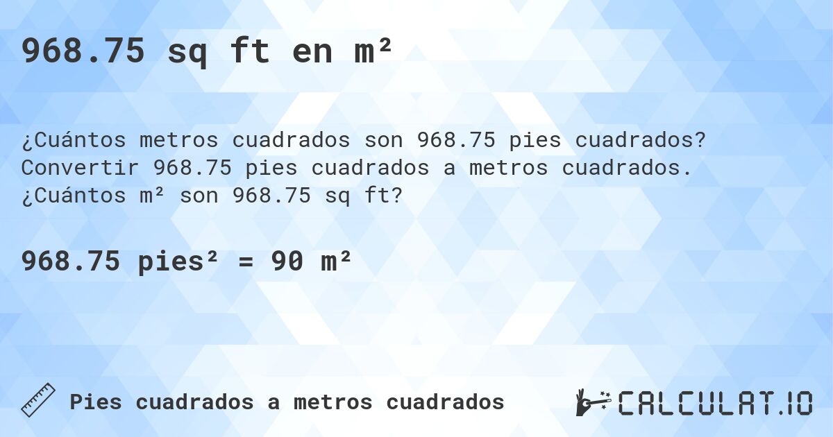 968.75 sq ft en m². Convertir 968.75 pies cuadrados a metros cuadrados. ¿Cuántos m² son 968.75 sq ft?