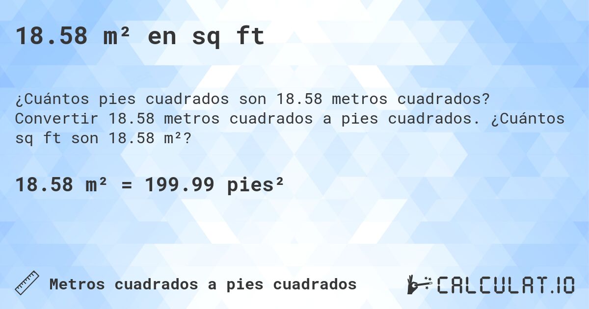 18.58 m² en sq ft. Convertir 18.58 metros cuadrados a pies cuadrados. ¿Cuántos sq ft son 18.58 m²?