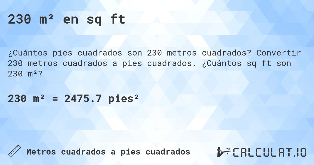 230 m² en sq ft. Convertir 230 metros cuadrados a pies cuadrados. ¿Cuántos sq ft son 230 m²?