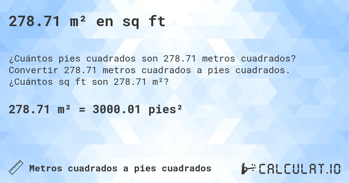 278.71 m² en sq ft. Convertir 278.71 metros cuadrados a pies cuadrados. ¿Cuántos sq ft son 278.71 m²?