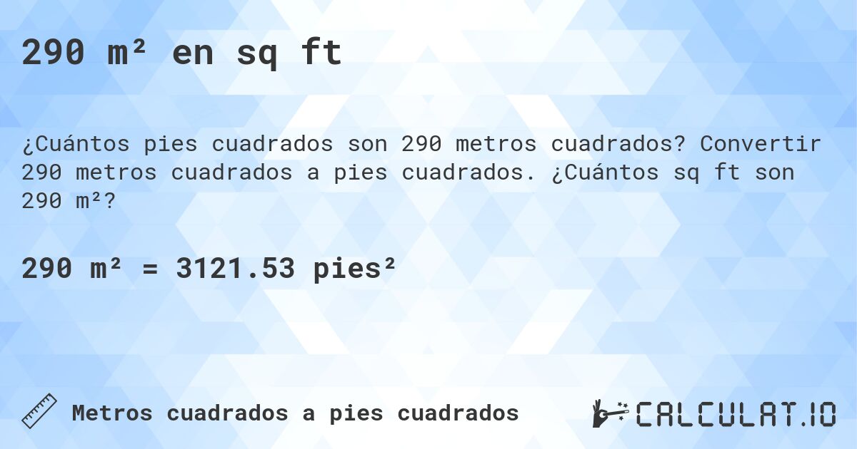 290 m² en sq ft. Convertir 290 metros cuadrados a pies cuadrados. ¿Cuántos sq ft son 290 m²?