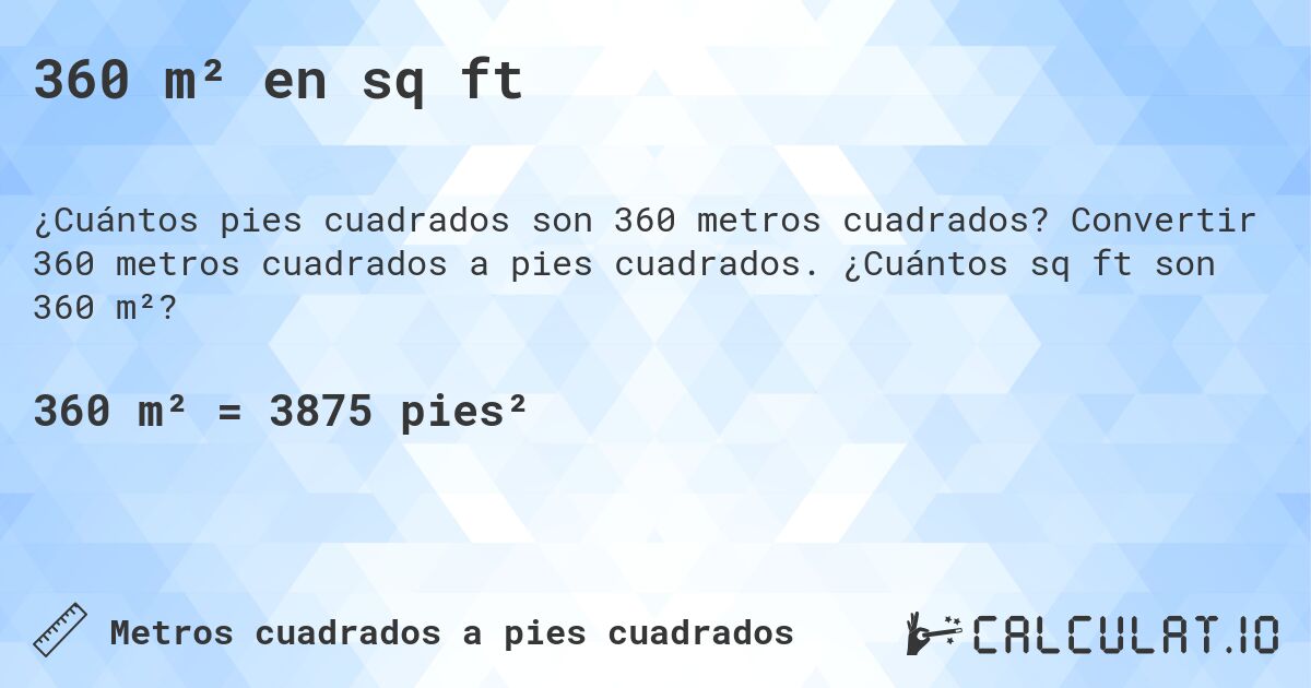 360 m² en sq ft. Convertir 360 metros cuadrados a pies cuadrados. ¿Cuántos sq ft son 360 m²?