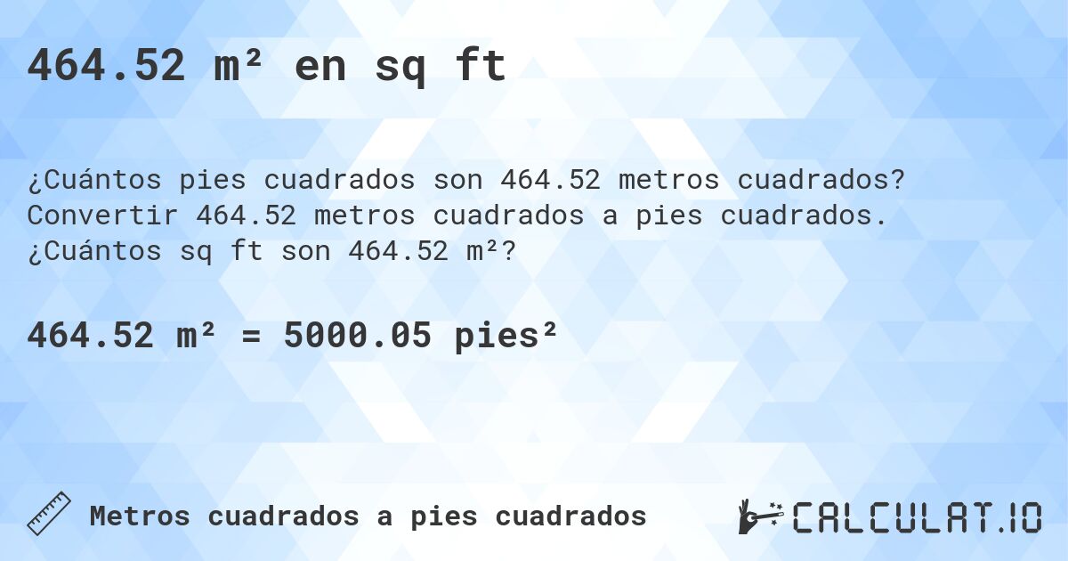 464.52 m² en sq ft. Convertir 464.52 metros cuadrados a pies cuadrados. ¿Cuántos sq ft son 464.52 m²?